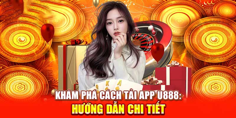 Đặc điểm nổi bật của app U888