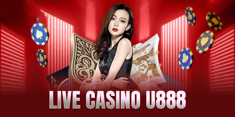 Giới thiệu tổng quan live casino U888